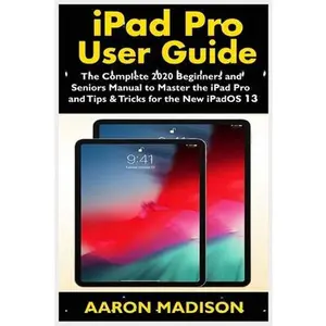 USED-iPad Pro User Guide: The Complete 2020 Beginners and Seniors User Manual to Master the iPad Pro and Tips & Tricks for the New iPadOS 13 by Madison, Aaron (Paperback)