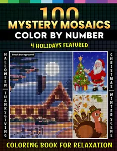 100 Mystery Mosaics Color by Number in 4 Holidays Featured: A Coloring Book for Adults Relaxation