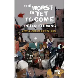 USED-The Worst Is Yet to Come: A Post-Capitalist Survival Guide by Fleming, Peter (Paperback)