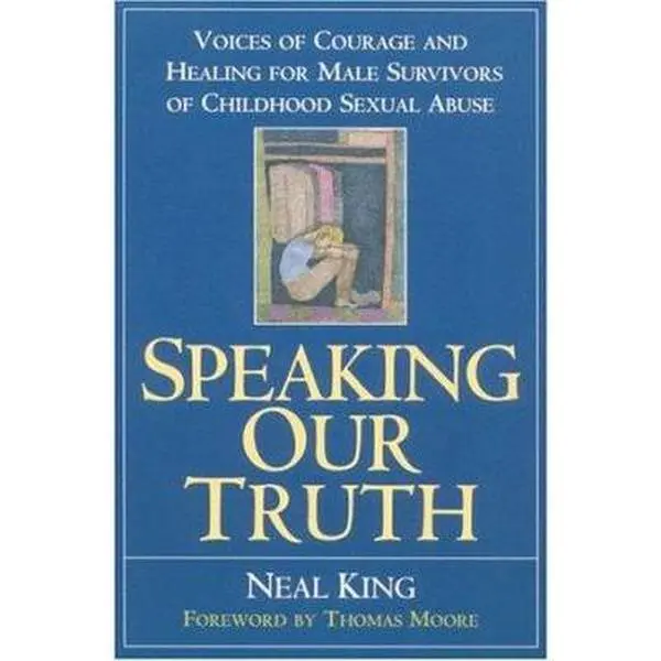 USED Book - Speaking Our Truth: Voices of Courage and Healing for Male Survivors of Childhood Sexual Abuse by Neal King (Paperback) - english