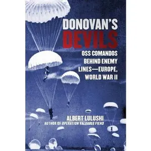 USED-Donovan's Devils: OSS Commandos Behind Enemy Lines--Europe, World War II by Lulushi, Albert (Hardcover)
