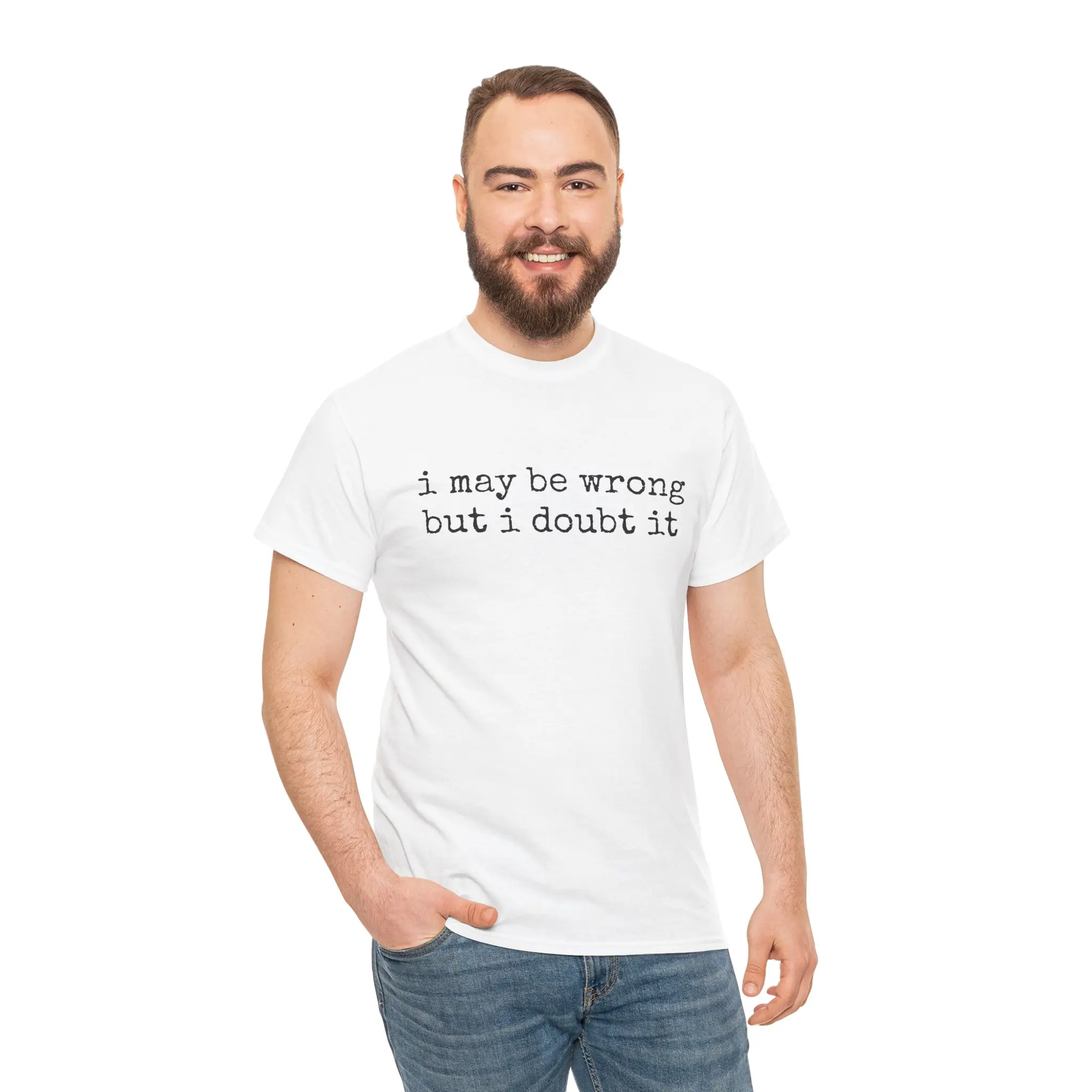 I May Be Wrong But I Doubt It T-Shirt | Funny Novelty Quote Tee