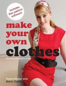 USED-Make Your Own Clothes: 20 Custom Fit Patterns to Sew by Marie Clayton (Paperback)