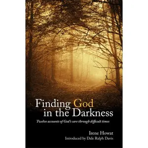 Finding God in the Darkness: Twelve Accounts of God's Care Through Difficult Times