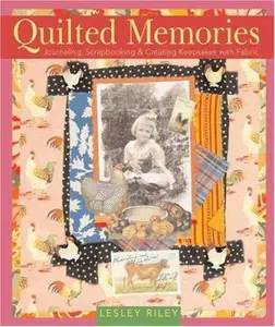 USED-Quilted Memories: Journaling, Scrapbooking & Creating Keepsakes with Fabric by Lesley Riley (Hardcover)