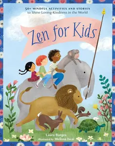Children's Mindfulness Book: Zen for Kids with 50+ Mindful Activities & Stories to Build Patience, Observing Skills, Kind Deeds, and Positive Food Practices for Loving-Kindness Growth