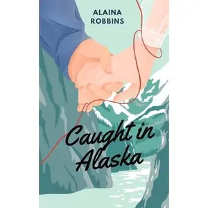 Caught in Alaska -- Alaina Robbins - Paperback