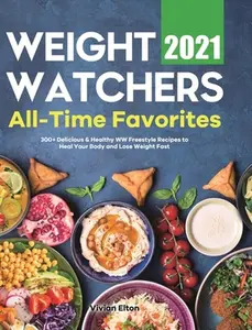 USED-Weight Watchers All-Time Favorites 2021: 300+ Delicious & Healthy WW Freestyle Recipes to Heal Your Body and Lose Weight Fast by Elton, Vivian (Hardcover)