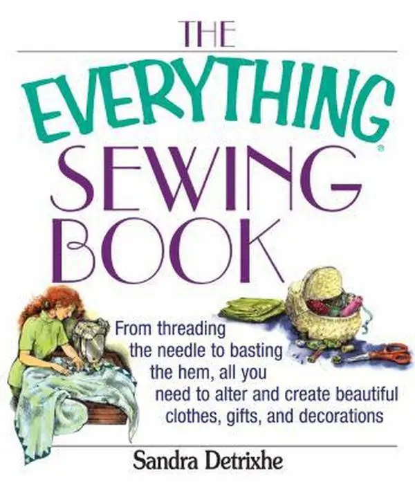 USED Book - The Everything Sewing Book: From Threading the Needle to Basting the Hem, All You Need to Alter and Create Beautiful Clothes, Gifts, and Decorations by Sandra Detrixhe (Paperback) - english