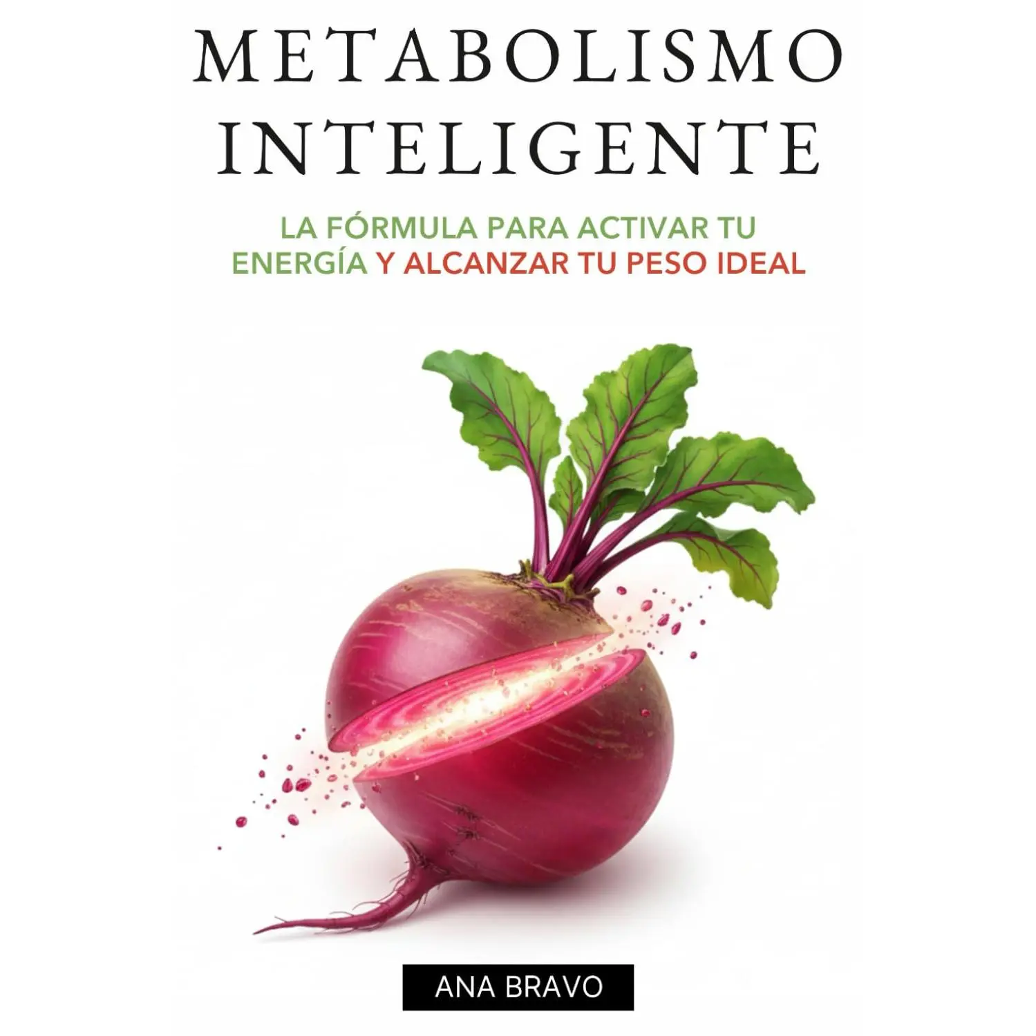 Metabolismo Inteligente: La Fórmula para Activar Tu Energía y Alcanzar Tu Peso Ideal
