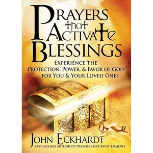 Prayers That Activate Blessings: Experience the Protection, Power & Favor of God for You & Your Loved Ones Paperback – July 5, 2011