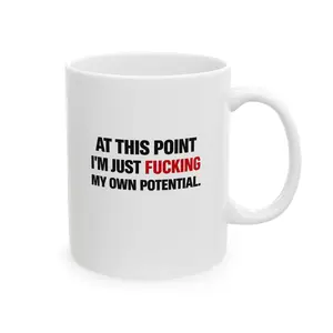 At This Point I’m Just Fucking My Own Potential’ – Funny Dating Commentary Ceramic Mug