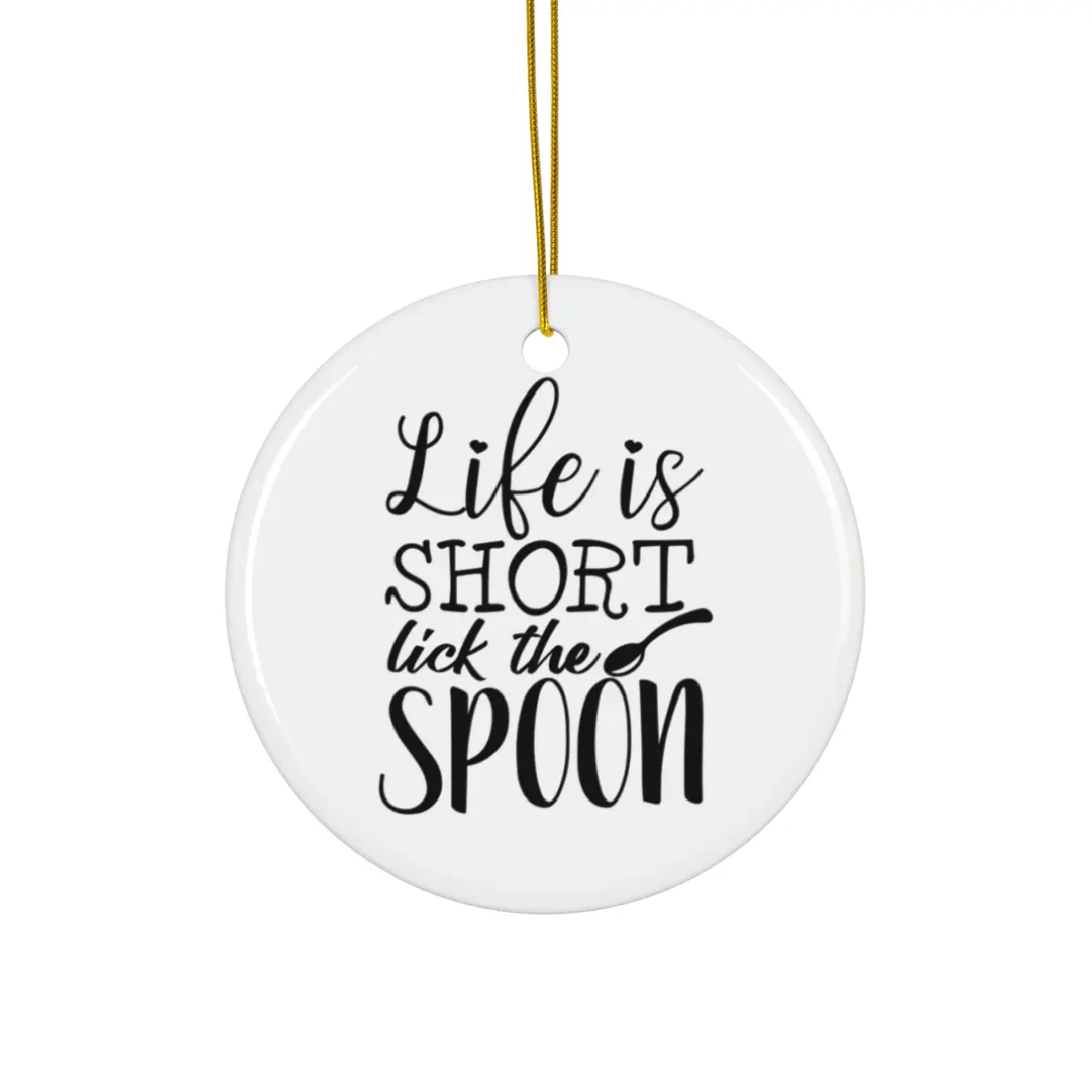 LIFE IS SHORT LICK THE SPOON ORNAMENT