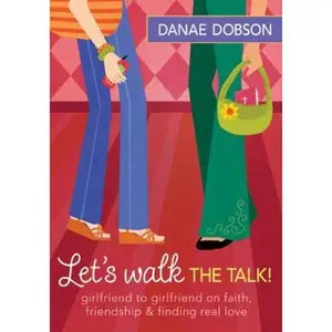 USED-Let's Walk the Talk!: Girlfriend to Girlfriend on Faith, Friendship, and Finding Real Love by Danae Dobson (Paperback)