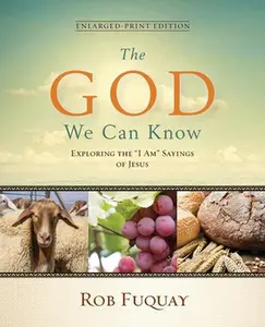 USED Book - The God We Can Know Enlarged-Print Edition: Exploring the I Am Sayings of Jesus by Fuquay, Rob (Paperback) - english