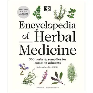 Encyclopedia of Herbal Medicine New Edition: 560 Herbs and Remedies for Common Ailments -- Andrew Chevallier, Hardcover