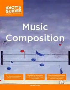 USED-The Complete Idiot's Guide to Music Composition: Methods for Developing Simple Melodies and Longer Compositions by Miller, Michael (Paperback)