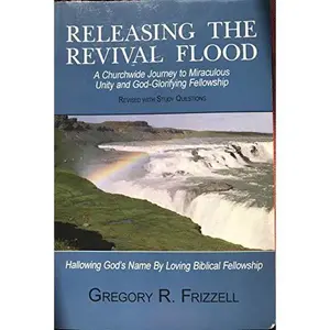 USED Book - Releasing the Revival Flood: A Churchwide Journey to Miraculous Unity and God-Glorifying Fellowship by Gregory R. Frizzell (Paperback)