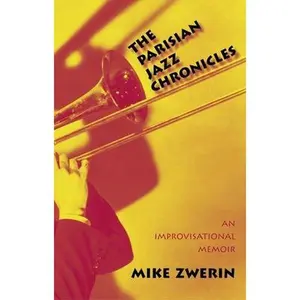 USED-The Parisian Jazz Chronicles: An Improvisational Memoir by Zwerin, Mike (Hardcover)