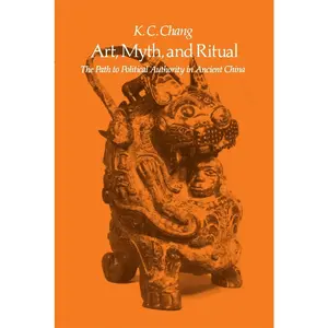 USED-Art, Myth and Ritual: The Path to Political Authority in Ancient China by Chang, K. C. (Paperback)