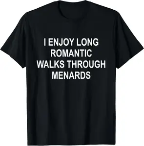 100% Cotton I enjoy long romantic walks through menards funny T-Shirt