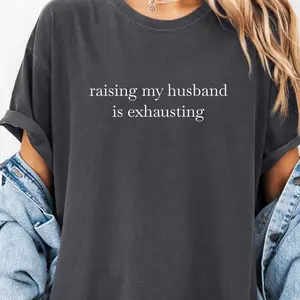 Raising My Husband Is Exhausting Comfort Colors Graphic Tee Funny Wife Shirt, Funny Anniversary T-shirt