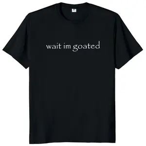 Wait I'm Goated T Shirt Funny Meme Trend Y2k Short Sleeve O-neck Unisex Summer Casual T-shirts