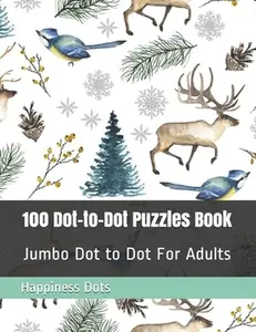 100 Dot-to-Dot Puzzles Book: Jumbo Dot to Dot For Adults -- Happiness Dots, Paperback