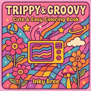 Trippy & Groovy: Cute & Easy Coloring Book Featuring 40 fun and relaxing designs that spark creativity and positive vibes stressrelief