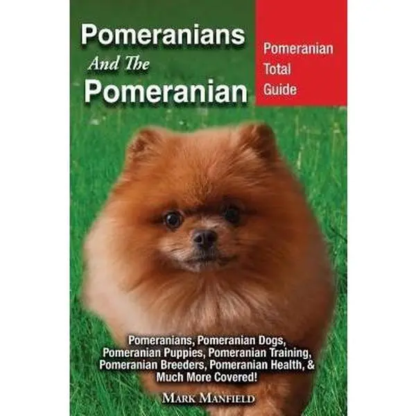 USED-Pomeranians And The Pomeranian: Pomeranian Total Guide Pomeranians, Pomeranian Dogs, Pomeranian Puppies, Pomeranian Training, Pomeranian Breeders, Pom by Manfield, Mark (Paperback)