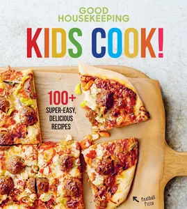 Good Housekeeping Kids Cook!: 100+ Super-Easy, Delicious Recipes - A Kids Cookbook -- Good Housekeeping - Hardcover