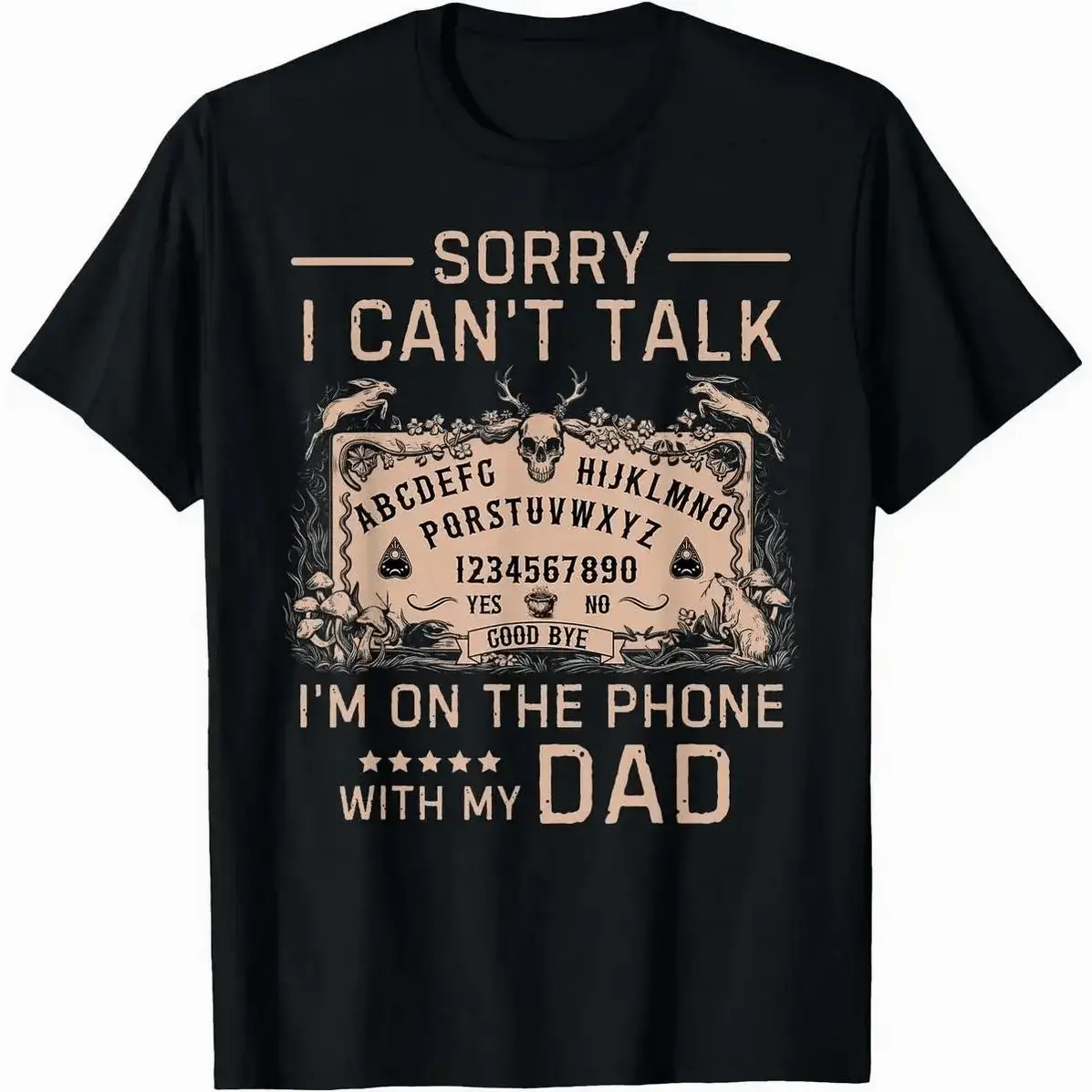 [100% Cotton]sorry I Can't Talk I'm On The Phone With My Dad Ouija Board T-Shirt Men Gifts Breathable Everyday T-Shirt