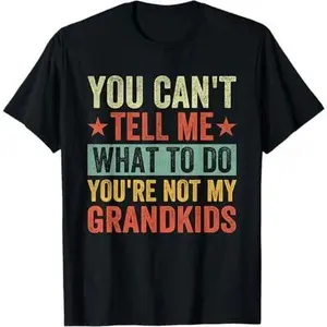 You can't Tell me what to do You're not my Grandkids T-Shirt