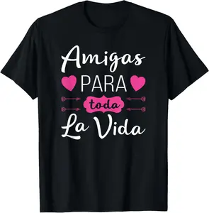 100% Cotton Amigas Para Toda La Vida - Mejores Amigas Latina T-Shirt