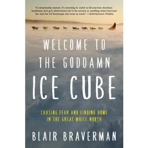 USED-Welcome to the Goddamn Ice Cube: Chasing Fear and Finding Home in the Great White North by Braverman, Blair (Paperback)