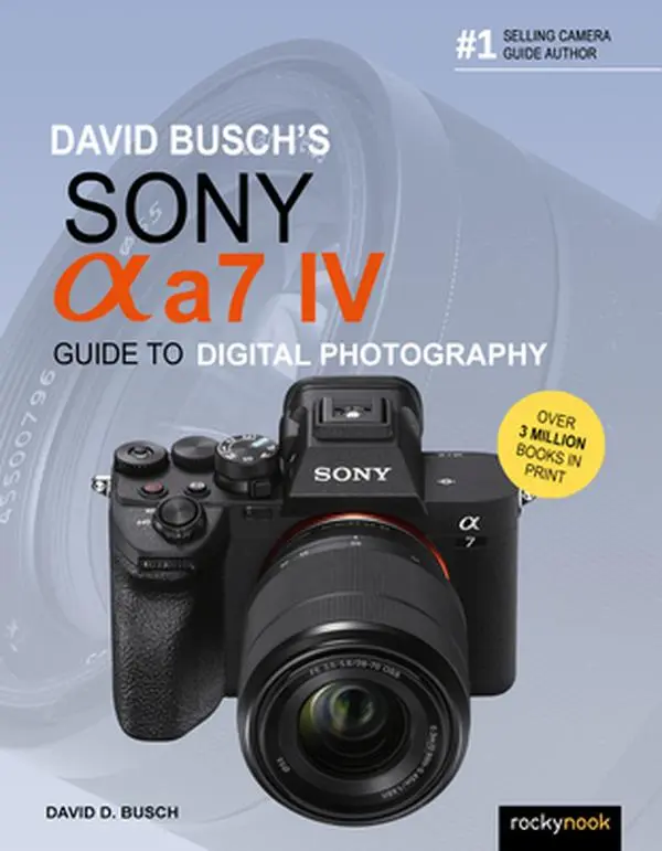 David Busch's Sony Alpha A7 IV Guide to Digital Photography - Photography Books by David D. Busch, Paperback