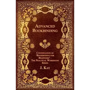 Advanced Bookbinding - Continuation of 'Bookbinding for Beginners' - The Practical Workroom Series - Paperback