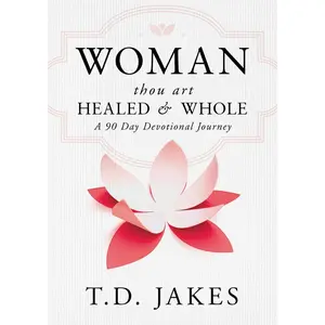 USED-Woman, Thou Art Healed and Whole: A 90 Day Devotional Journey by Jakes, T. D. (Hardcover)
