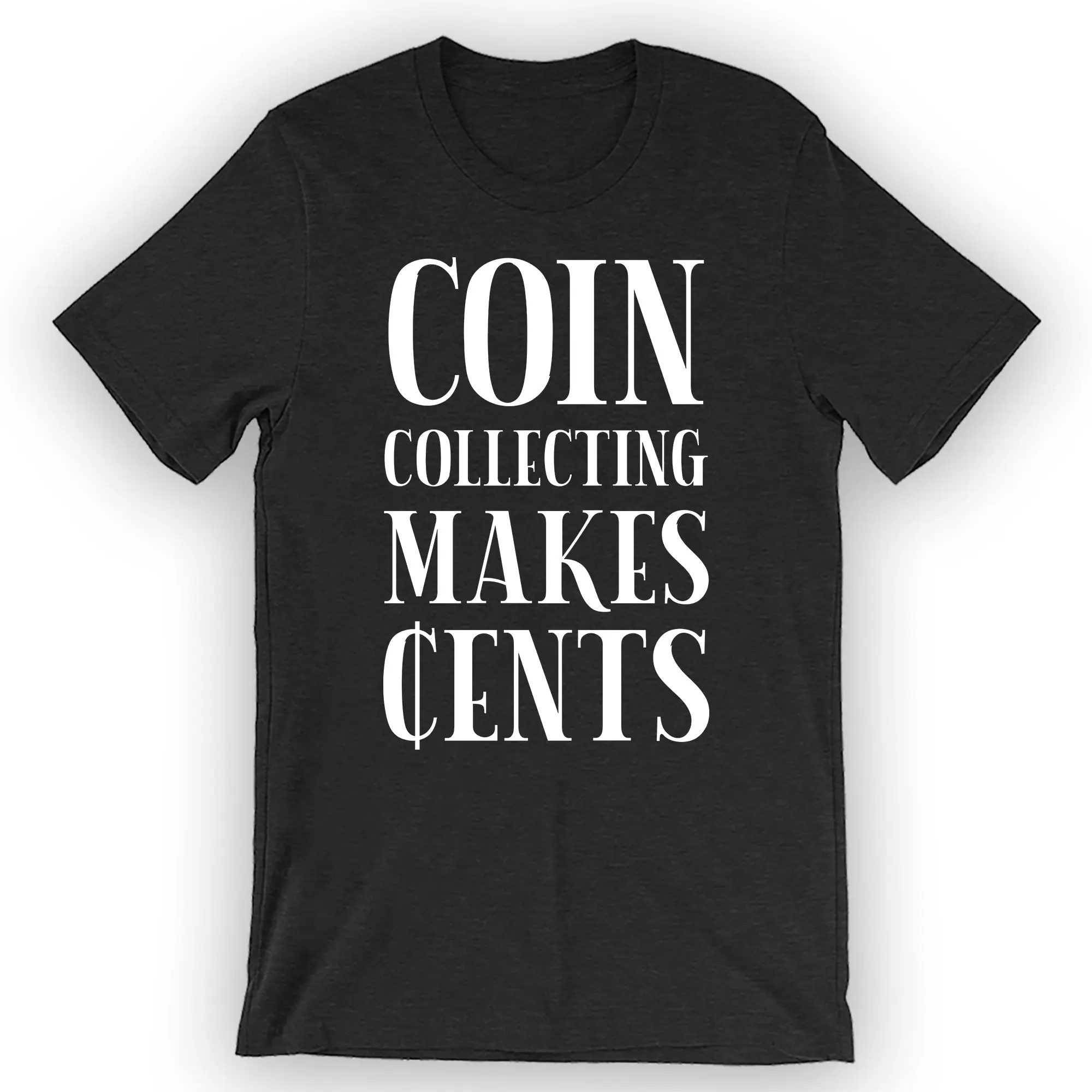 Unisex Coin Collecting Makes Cents T-Shirt Coin Collection Gift Idea