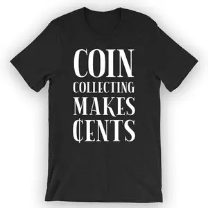 Unisex Coin Collecting Makes Cents T-Shirt Coin Collection Gift Idea