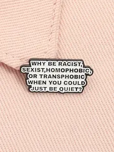Why Be Racist Sexist Homophobic Transphobic Enamel Pin LGBT Gay Pride Flag Alloy Brooch Lapel Backpack Badge Fashion Jewelry Accessories Gift for Friends