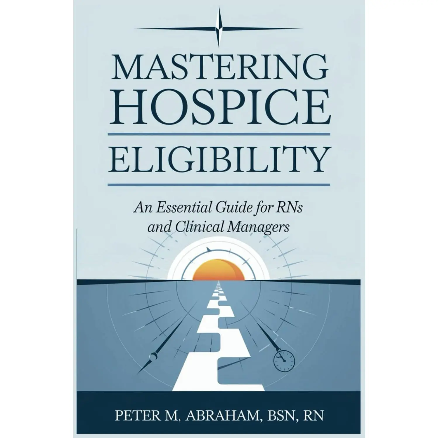 Mastering Hospice Eligibility: An Essential Guide for RNs and Clinical Managers