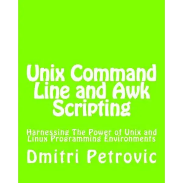 Unix Command Line and Awk Scripting: Harnessing The Power of Unix and Linux Programming Environments - Paperback