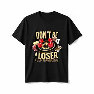 Don’t Be A Loser Keep Gambling T Shirt