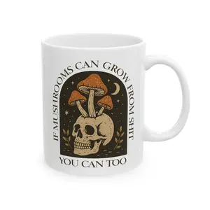 Funny Mushroom Skull Mug – “If Mushrooms Can Grow from Sh*t, You Can Too” Dark Humorous Coffee Cup – Gothic Cottagecore Gift for Mental Health, Growth & Healing – Ceramic, Microwave & Dishwasher Safe