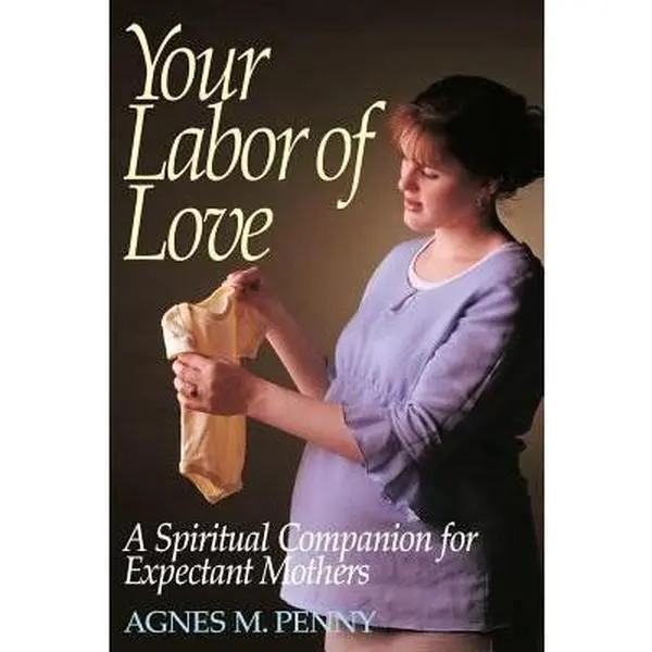 USED-Your Labor of Love: A Spiritual Companion for Expectant Mothers by Penny, Agnes M. (Paperback)