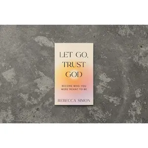 Let Go, Trust God, Become Who You Were Meant To Be