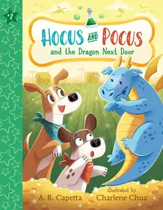Hocus and Pocus and the Dragon Next Door -- A. R. Capetta, Paperback