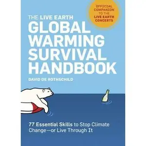 USED-The Live Earth Global Warming Survival Handbook: 77 Essential Skills To Stop Climate Change by David de Rothschild (Paperback)