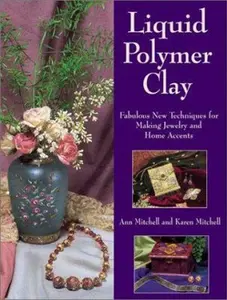 USED-Liquid Polymer Clay: Fabulous New Techniques for Making Jewelry and Home Accents by Ann Mitchell (Paperback)